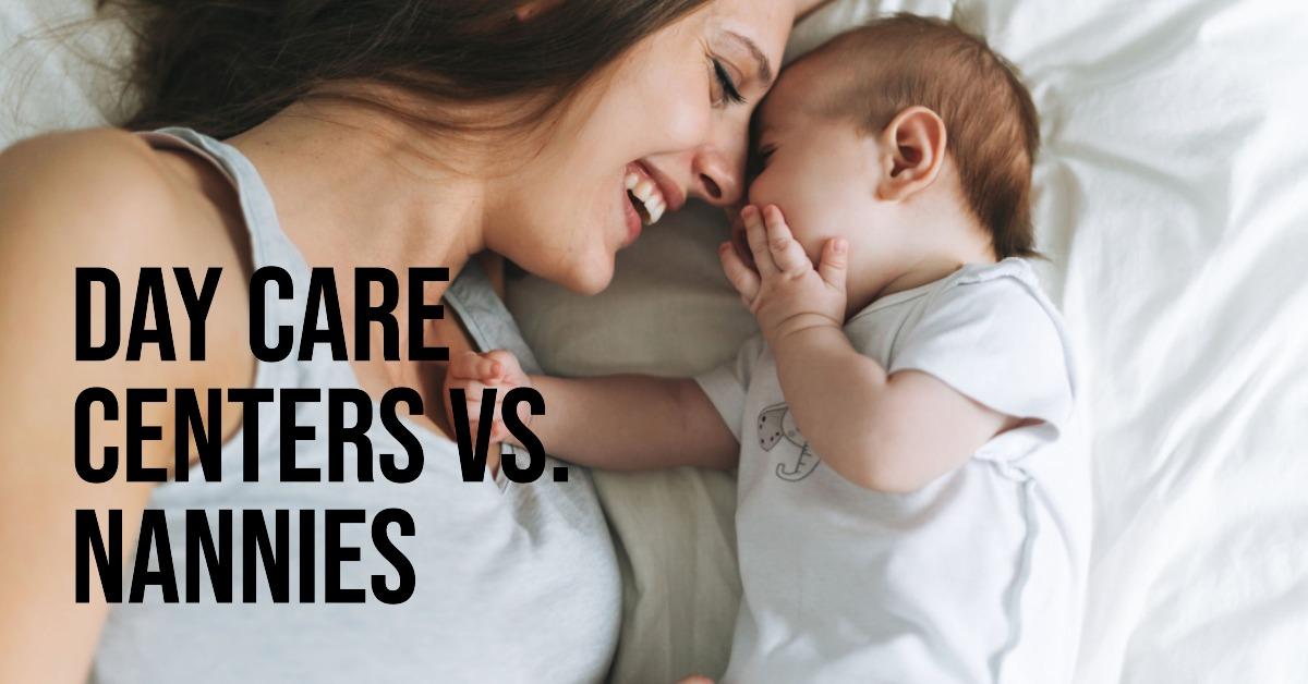 Daycare Centers vs. Nannies: Which is Better for Your Child?